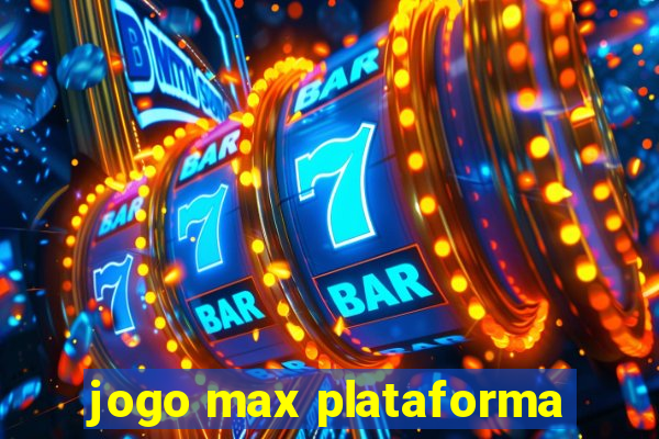 jogo max plataforma